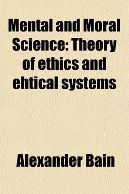 Book cover for Mental and Moral Science (Volume 2); Theory of Ethics and Ehtical Systems