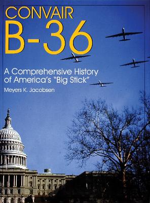 Book cover for Convair B-36:: A Comprehensive History of America's "Big Stick"