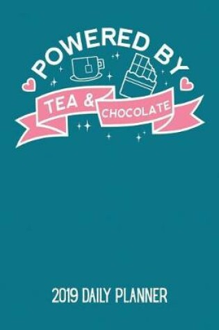 Cover of Powered by Tea and Chocolate 2019 Daily Planner