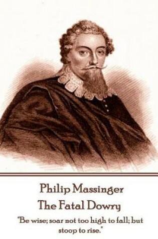 Cover of Philip Massinger - The Fatal Dowry