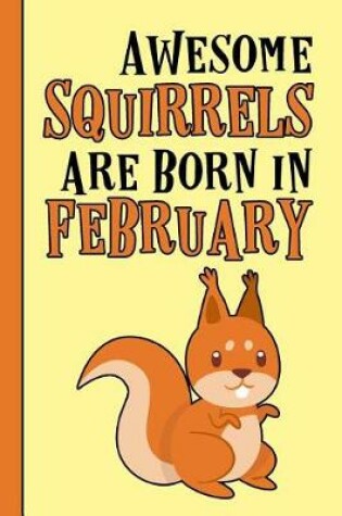 Cover of Awesome Squirrels Are Born in February