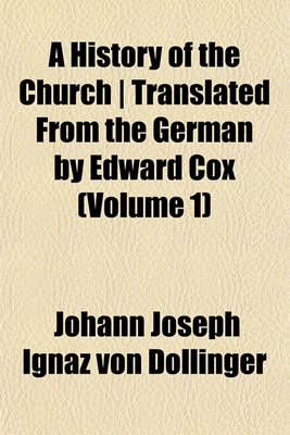 Book cover for A History of the Church - Translated from the German by Edward Cox (Volume 1)