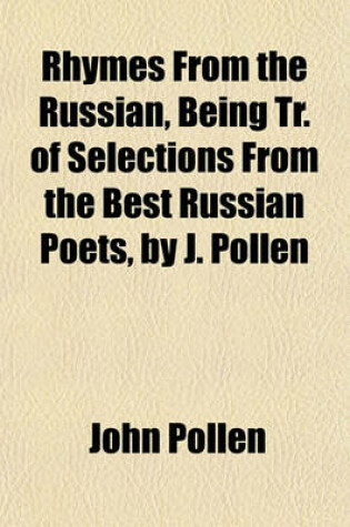 Cover of Rhymes from the Russian, Being Tr. of Selections from the Best Russian Poets, by J. Pollen