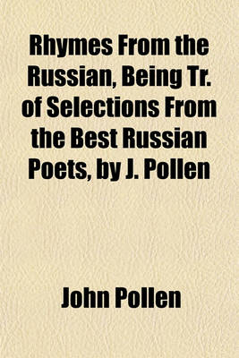 Book cover for Rhymes from the Russian, Being Tr. of Selections from the Best Russian Poets, by J. Pollen