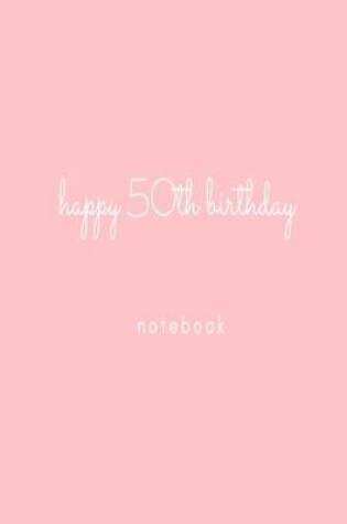 Cover of Happy 50th Birthday Notebook