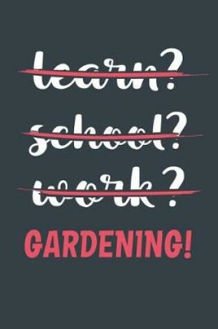 Cover of Learn? School? Work? Gardening!