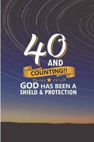 Cover of 40 and Counting God Has Been A Shield and Protection