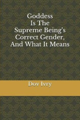 Cover of Goddess Is The Supreme Being's Correct Gender, And What It Means