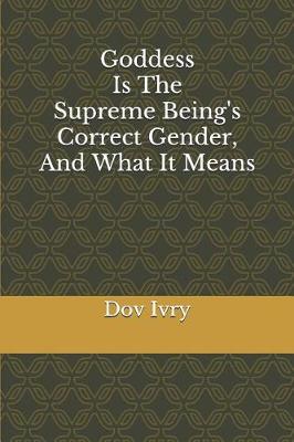 Book cover for Goddess Is The Supreme Being's Correct Gender, And What It Means