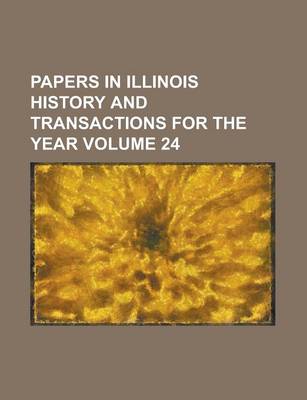 Book cover for Papers in Illinois History and Transactions for the Year Volume 24