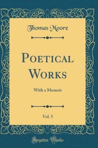 Cover of Poetical Works, Vol. 5: With a Memoir (Classic Reprint)