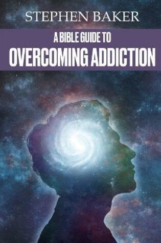 Cover of A Bible Guide to Overcoming Addiction