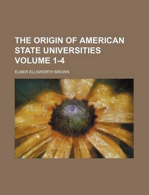 Book cover for The Origin of American State Universities Volume 1-4