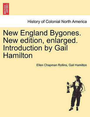 Book cover for New England Bygones. New Edition, Enlarged. Introduction by Gail Hamilton