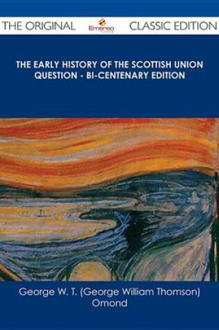 Cover of The Early History of the Scottish Union Question - Bi-Centenary Edition - The Original Classic Edition