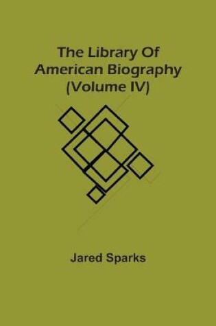 Cover of The Library Of American Biography (Volume Iv)