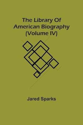 Book cover for The Library Of American Biography (Volume Iv)