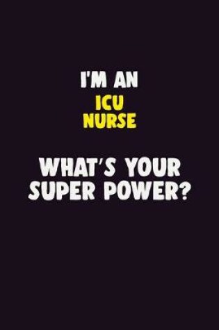 Cover of I'M An ICU nurse, What's Your Super Power?