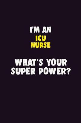 Book cover for I'M An ICU nurse, What's Your Super Power?