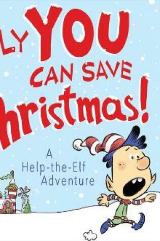 Cover of Only You Can Save Christmas!: A Help-The-Elf Adventure