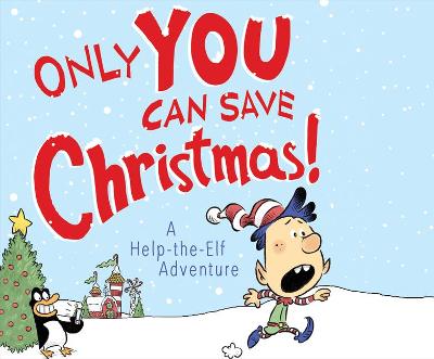 Book cover for Only You Can Save Christmas!: A Help-The-Elf Adventure