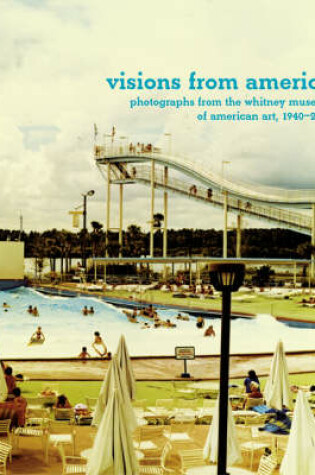 Cover of Visions from America: Photographs from the Whitney Museum of American Art, 1940-2000