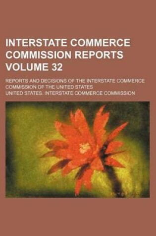 Cover of Interstate Commerce Commission Reports Volume 32; Reports and Decisions of the Interstate Commerce Commission of the United States