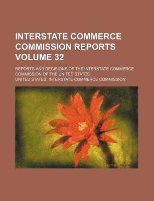 Book cover for Interstate Commerce Commission Reports Volume 32; Reports and Decisions of the Interstate Commerce Commission of the United States