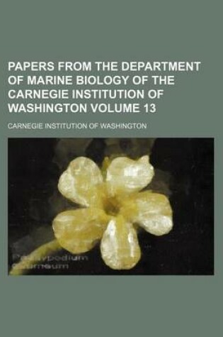 Cover of Papers from the Department of Marine Biology of the Carnegie Institution of Washington Volume 13