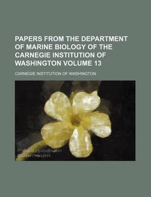 Book cover for Papers from the Department of Marine Biology of the Carnegie Institution of Washington Volume 13