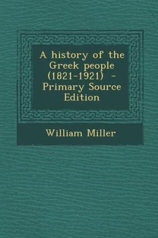 Cover of A History of the Greek People (1821-1921) - Primary Source Edition