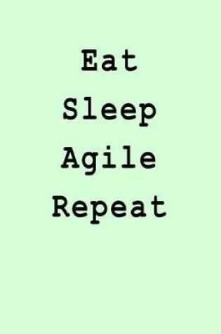 Cover of Eat Sleep Agile Repeat