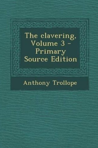 Cover of The Clavering, Volume 3 - Primary Source Edition