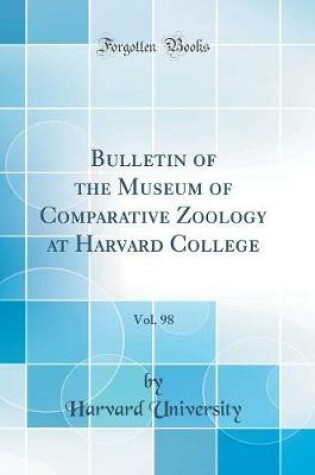 Cover of Bulletin of the Museum of Comparative Zoology at Harvard College, Vol. 98 (Classic Reprint)