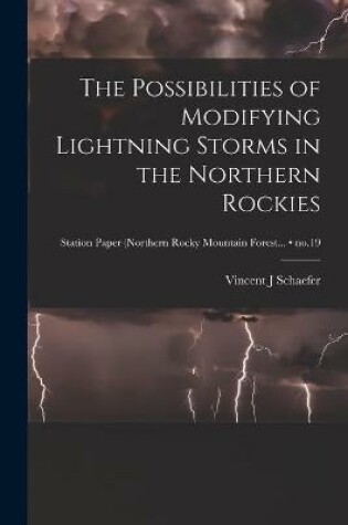 Cover of The Possibilities of Modifying Lightning Storms in the Northern Rockies; no.19