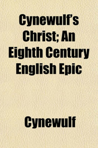 Cover of Cynewulf's Christ; An Eighth Century English Epic