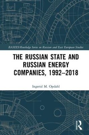 Cover of The Russian State and Russian Energy Companies, 1992-2018