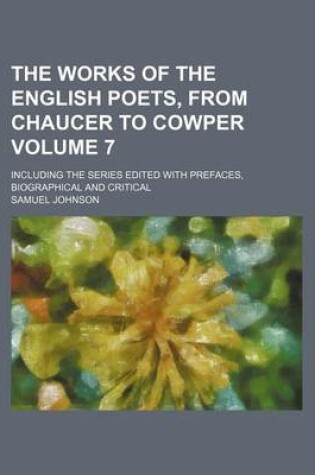 Cover of The Works of the English Poets, from Chaucer to Cowper; Including the Series Edited with Prefaces, Biographical and Critical Volume 7