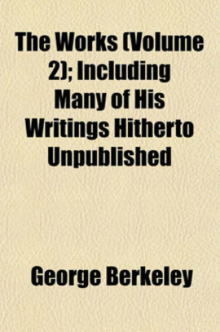 Cover of The Works (Volume 2); Including Many of His Writings Hitherto Unpublished