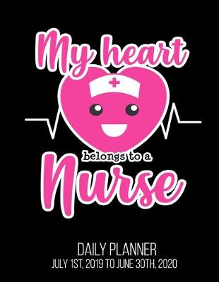 Book cover for My Heart Belongs To A Nurse Daily Planner July 1st, 2019 To June 30th, 2020