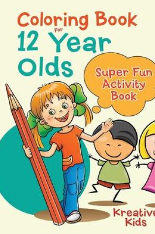 Cover of Coloring Book For 12 Year Olds Super Fun Activity Book