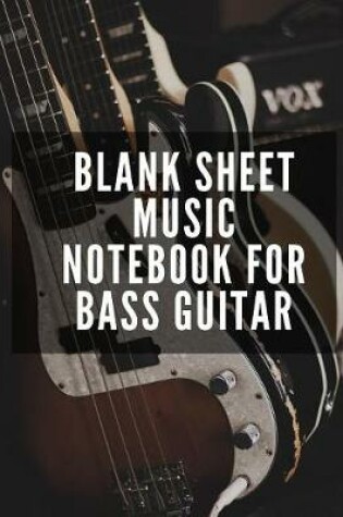 Cover of Blank Sheet Music Notebook For Bass Guitar