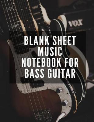 Book cover for Blank Sheet Music Notebook For Bass Guitar