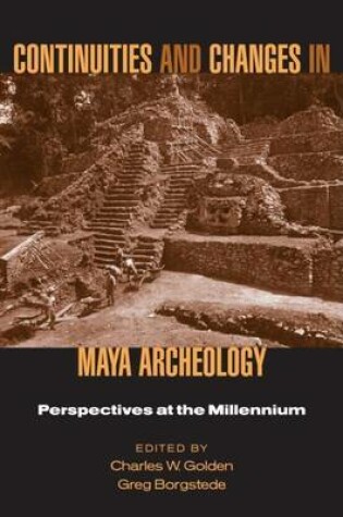 Cover of Continuities and Changes in Maya Archaeology: Perspectives at the Millennium