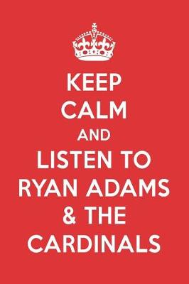 Book cover for Keep Calm and Listen to Ryan Adams & the Cardinals