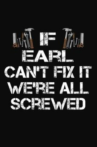 Cover of If Earl Can't Fix It We're All Screwed