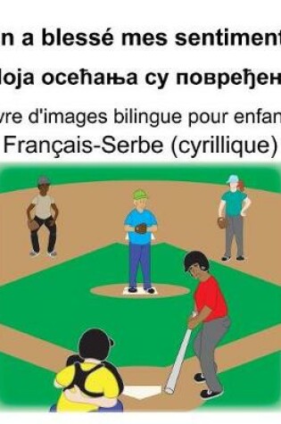 Cover of Français-Serbe (cyrillique) On a blessé mes sentiments/&#1052;&#1086;&#1112;&#1072; &#1086;&#1089;&#1077;&#1115;&#1072;&#1114;&#1072; &#1089;&#1091; &#1087;&#1086;&#1074;&#1088;&#1077;&#1106;&#1077;&#1085;&#1072; Livre d'images bilingue pour enfants