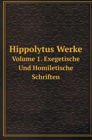 Cover of Hippolytus Werke Volume 1, Exegetisch und homiletische schriften