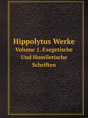 Book cover for Hippolytus Werke Volume 1, Exegetisch und homiletische schriften