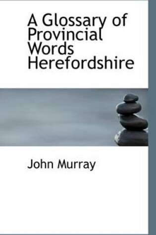Cover of A Glossary of Provincial Words Herefordshire